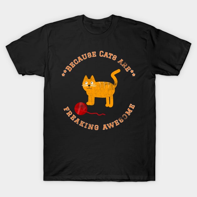 Because Cats are Freaking Awesome, Funny Cat Saying, Cat lover, Gift Idea T-Shirt by joannejgg